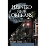 Haunted New Orleans: History & Hauntings of the Crescent City