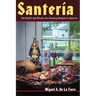 Santeria: The Beliefs and Rituals of a Growing Religion in America