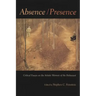 Absence / Presence: Critical Essays on the Artistic Memory of the Holocaust