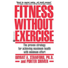 Fitness Without Exercise: The Proven Strategy for Achieving Maximum Health with Minimum Effort