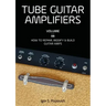 Tube Guitar Amplifiers Volume 2: How to Repair, Modify & Build Guitar Amps