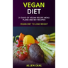 Vegan Diet: 21 Days of Vegan Recipe Menu Plans and 60+ Recipes (Vegan Diet to Lose Weight)
