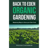Back to Eden Organic Gardening: Mastering Ways to Grow your Own Food