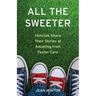 All the Sweeter: Families Share Their Stories of Adopting from Foster Care