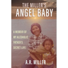 The Miller's Angel Baby: A Memoir of My Alcoholic Father's Secret Life