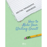 Writing Paragraphs Workbook: How to Make Your Writing Great!