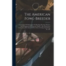 The American Fowl-breeder: Containing Full Information On Breeding, Rearing, Diseases, And Management Of Domestic Poultry: Also, Instructions Con