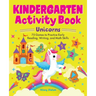 Kindergarten Activity Book Unicorns: 75 Games to Practice Early Reading, Writing, and Math Skills