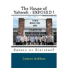 The House of Yahweh EXPOSED!: Saints or Sinister?