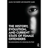 The History, Evolution, and Current State of Female Offenders: Recommendations for Advancing the Field