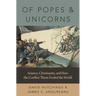Of Popes and Unicorns: Science, Christianity, and How the Conflict Thesis Fooled the World