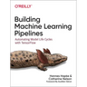 Building Machine Learning Pipelines: Automating Model Life Cycles with Tensorflow