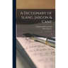 A Dictionary of Slang, Jargon & Cant: 2
