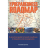 The Preparedness Roadmap: A practical guide to family readiness in disasters and emergencies
