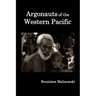 Argonauts of the Western Pacific; An Account of Native Enterprise and Adventure in the Archipelagoes of Melanesian New Guinea.