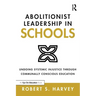 Abolitionist Leadership in Schools: Undoing Systemic Injustice Through Communally Conscious Education