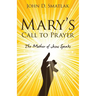 Mary's Call to Prayer: The Mother of Jesus Speaks