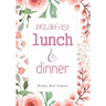 Breakfast Lunch Dinner: 52 Weeks of Meal Planning Pages Simplify Mealtimes by Keeping Track of Menu Ideas, Grocery Items and Shopping List