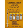 Secrets About Growth Hormone To Build Muscle Mass, Increase Bone Density, And Burn Body Fat!