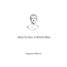 How To Kill A White Man: Words on Awakening