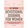 52-Week Devotional Journal for Women: Prompts and Prayers to Reflect and Connect with God