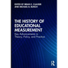 The History of Educational Measurement: Key Advancements in Theory, Policy, and Practice