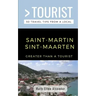Greater Than a Tourist- Saint-Martin / Sint-Maarten: 50 Travel Tips from a Local