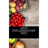 Anti Inflammatory Diet: Beginners Guide To Avoid Inflammation and Eliminate Pain With Anti-Inflammatory Diet Recipes