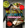 The Mexican Favorite Cookbook: 100+ RECIPES- Discover the good life in Mexico through food