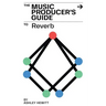 The Music Producer's Guide To Reverb