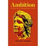 Ambition: An Essay on the Burning Desire to Rise