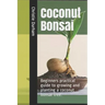 Coconut Bonsai: Beginners practical guide to growing and planting a coconut bonsai tree.