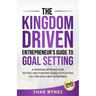 The Kingdom Driven Entrepreneur's Guide to Goal Setting