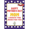 Happy Mother's Day Mom - I Wrote This Book For You: The Mother's Day Gift Book Created For Kids