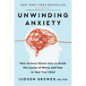 Unwinding Anxiety: New Science Shows How to Break the Cycles of Worry and Fear to Heal Your Mind