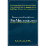 Rediscovered Early Church PreMillennialism: Teachings of the Earliest Church Fathers on Prophecy