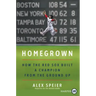 Homegrown: How the Red Sox Built a Champion from the Ground Up