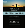 The Alliterated Bible - NKJV - Old Testament - Genesis-Job: Sermon Outlines