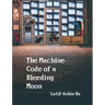 The Machine Code of the Bleeding Moon