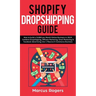 Shopify Dropshipping Guide: How to build a $100K per Month Online Business in 2019. Combine Dropshipping, Affiliate Marketing, Email Marketing & Faceb