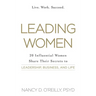 Leading Women: 20 Influential Women Share Their Secrets to Leadership, Business, and Life