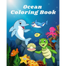 Ocean Coloring Book: Sea life and Creatures Featuring Sharks, Dolphins and Fish Coloring Book