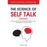 The Science of Self Talk: How to Increase Your Emotional Intelligence and Stop Getting in Your Own Way