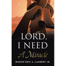 Lord, I Need A Miracle