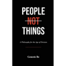People Not Things: A Philosophy for the Age of Division