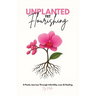 Unplanted, Yet Flourishing: A Poetic Journey Through Infertility, Loss & Healing