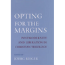 Opting for the Margins: Postmodernity and Liberation in Christian Theology
