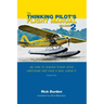 The Thinking Pilot's Flight Manual: Or, How to Survive Flying Little Airplanes and Have a Ball Doing It, Volume 2