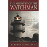 The Ministry of the Watchman: Beacon to the Body of Christ, Keeper of the Lord's Lighthouse