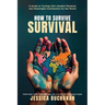 How to Survive Survival: A Guide to Turning Life's Hardest Moments into Meaningful Contribution for the World